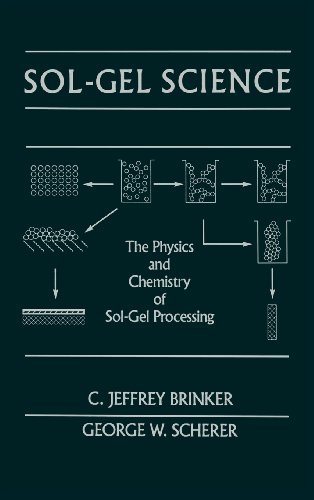 Sol-Gel Science: The Physics and Chemistry of Sol-Gel Processing [Hardcover] [1990] (Author) C. Jeffrey Brinker, George W. Scherer