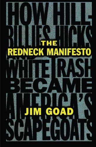 The Redneck Manifesto: How Hillbillies, Hicks, and White Trash Became America's Scapegoats [Paperback] [1998] (Author) Jim Goad