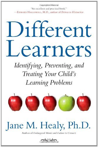 Different Learners: Identifying, Preventing, and Treating Your Child's Learning Problems [Paperback] [2011] (Author) Jane M. Healy Ph.D.