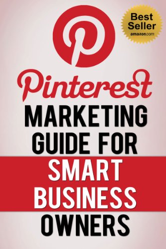 Pinterest Marketing Guide for Smart Business Owners (Influenced by: Pinterest.com, Pinterest App)