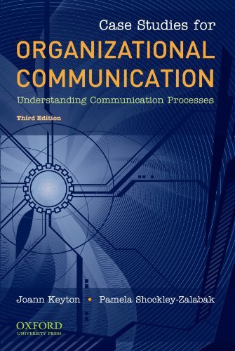 Case Studies for Organizational Communication: Understanding Communication Processes [Paperback] [2009] (Author) Joann Keyton, Pamela Shockley-Zalabak