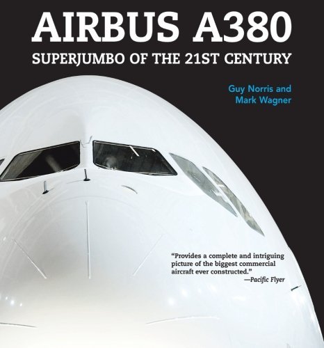 Airbus A380: Superjumbo of the 21st Century [Paperback] [2010] (Author) Guy Norris, Mark Wagner
