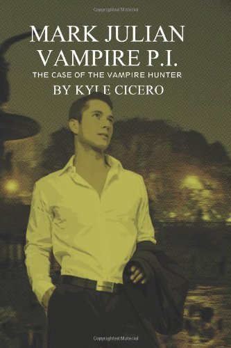 Mark Julian Vampire P.I.: The Case of the Vampire Hunter [Paperback] [2010] (Author) Kyle Cicero