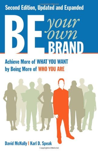 Be Your Own Brand: Achieve More of What You Want by Being More of Who You Are [Paperback] [2011] (Author) David McNally, Karl D Speak