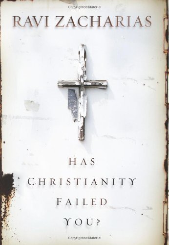 Has Christianity Failed You? [Hardcover] [2010] (Author) Ravi Zacharias