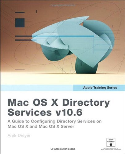 Apple Training Series: Mac OS X Directory Services v10.6: A Guide to Configuring Directory Services on Mac OS X and Mac OS X Server v10.6 Snow Leopard [Paperback] [2009] (Author) Arek Dreyer, Ben Greisler