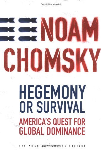 Hegemony or Survival: America's Quest for Global Dominance (The American Empire Project) [Hardcover] [2003] (Author) Noam Chomsky
