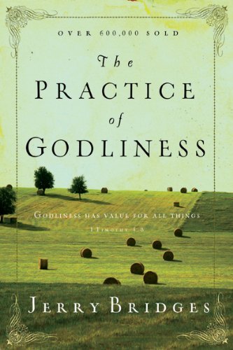 The Practice of Godliness: Godliness has value for all things [Paperback] [1996] (Author) Jerry Bridges
