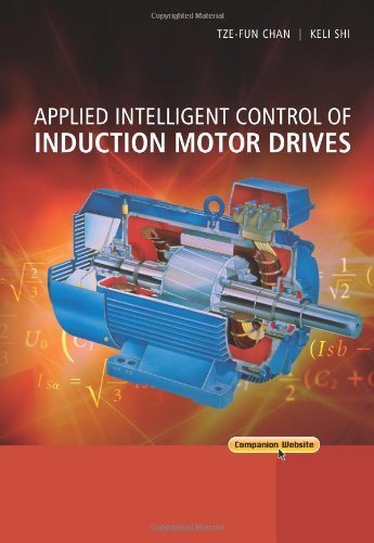 Applied Intelligent Control of Induction Motor Drives [Hardcover] [2011] (Author) Tze-Fun Chan, Keli Shi