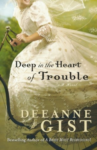 Deep in the Heart of Trouble [Paperback] [2008] (Author) Deeanne Gist