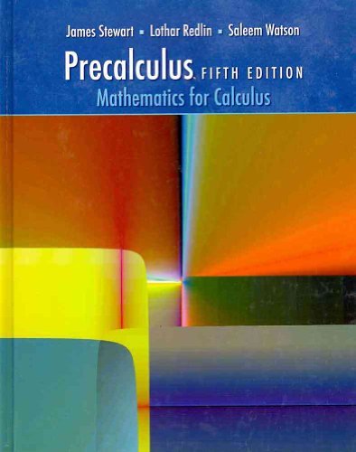 Precalculus: Mathematics for Calculus (Book Only) [Hardcover] [2005] (Author) James Stewart, Lothar Redlin, Saleem Watson