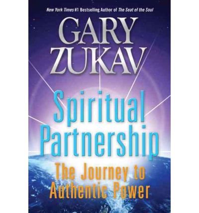 Spiritual Partnership: The Journey to Authentic Power [Paperback] [2011] (Author) Gary Zukav