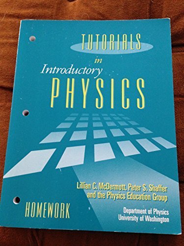Tutorials in Introductory Physics: Homework [Paperback] [October 2002] (Author) Lillian C. McDermott, Peter S. Shaffer