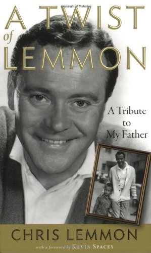 A Twist of Lemmon: A Tribute to My Father [Paperback] [2008] (Author) Chris Lemmon, Kevin Spacey