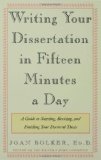 Writing Your Dissertation in Fifteen Minutes a Day: A Guide to Starting, Revising, and Finishing Your Doctoral Thesis [Paperback] [1998] (Author) Joan Bolker