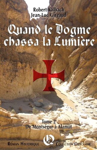 De MontsÃ©gur Ã  AlamÃ»t (Quand le dogme chassa la LumiÃ¨re t. 2) (French Edition)