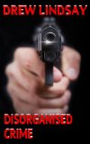 Disorganised Crime (Ben Hood Thrillers Book 12)