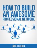 How to Build an Awesome Professional Network: Meet New People and Build Relationships with Business Networking (Relationship Building and Making Connections Book 1)