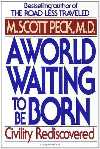 A World Waiting to Be Born: Civility Rediscovered [Paperback] [1994] (Author) M. Scott Peck