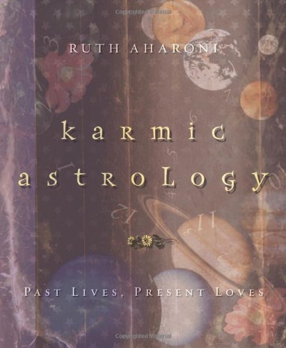 Karmic Astrology: Past Lives, Present Loves [Paperback] [2007] (Author) Ruth Aharoni