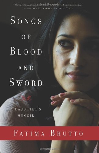 Songs of Blood and Sword: A Daughter's Memoir [Hardcover] [2010] (Author) Fatima Bhutto