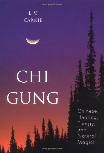 Chi Gung: Chinese Healing, Energy and Natural Magick [Paperback] [2002] (Author) L.V. Carnie