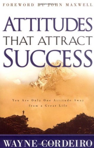Attitudes that Attract Success: You Are Only One Attitude Away from a Great Life [Paperback] [2001] (Author) Wayne Cordeiro