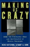Making Us Crazy: DSM: The Psychiatric Bible and the Creation of Mental Disorders [Paperback] [2003] (Author) Herb Kutchins, Stuart A. Kirk
