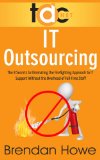 IT Outsourcing: The 8 Secrets to Eliminating the Firefighting Approach to IT Support Without the Overhead of Full-Time Staff