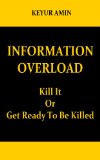 Information Overload - Kill It Or Get Ready To Be Killed
