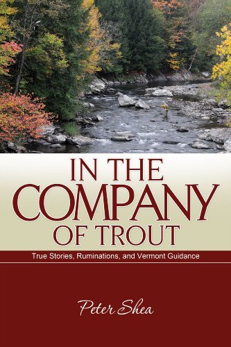 In the Company of Trout: True Stories, Ruminations, and Vermont Guidance