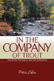In the Company of Trout: True Stories, Ruminations, and Vermont Guidance