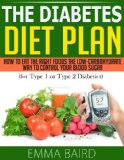 The Diabetes Diet Plan - How to Eat the Right Foods the Low-Carbohydrate Way to Control Your Blood Sugar (for Type 1 or Type 2 Diabetics)