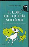 (PE) EL LOBO QUE QUERIA SER LIDER: TODA LA SABIDURIA DEL COACHING LLEVADA A LA PRACTICA