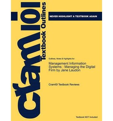 Outlines & Highlights for Management Information Systems: Managing the Digital Firm by Jane Laudon, ISBN: 9780132304610 (Cram101 Textbook Reviews) (Paperback) - Common
