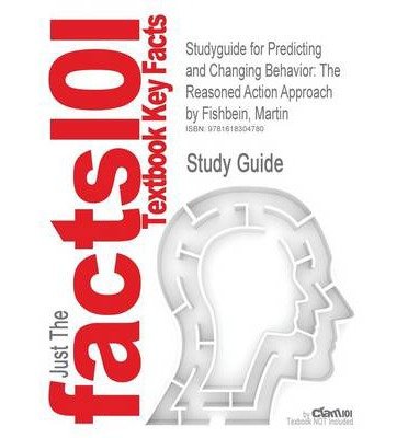 Outlines & Highlights for Predicting and Changing Behavior: The Reasoned Action Approach by Martin Fishbein, ISBN: 9780805859249 (Cram 101 Textbook Outlines) (Paperback) - Common