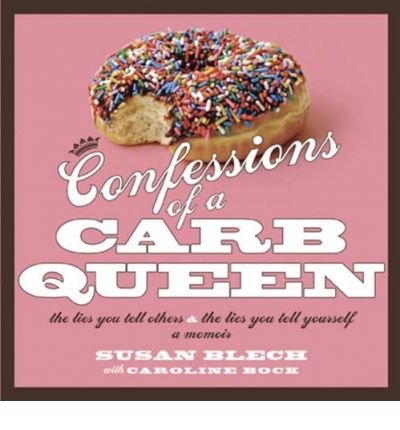 Confessions of a Carb Queen: The Lies You Tell Others & the Lies You Tell Yourself; A Memoir (Paperback) - Common