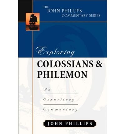 Exploring Colossians & Philemon: An Expository Commentary (John Phillips Commentary) (Hardback) - Common