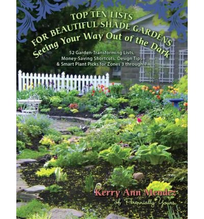 Top Ten Lists for Beautiful Shade Gardens: Seeing Your Way Out of the Dark: 52 Garden-Transforming Lists, Money-Saving Shortcuts, Design Tips & Smart Plant Picks for Zones 3 Through 7 (Paperback) - Common