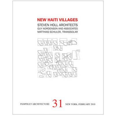 New Haiti Villages: Steven Holl Architects, Guy Nordenson and Associates, Matthias Schuler, Transsolar, Jean Henock Beauchamps & Araby Smyth (Pamphlet Architecture) (Paperback) - Common
