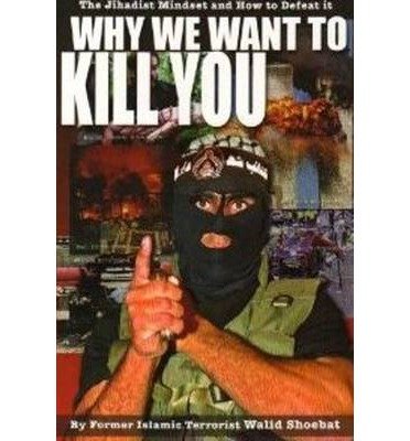 Why We Want to Kill You: The Jihadist Mindset & How to Defeat it (Hardback) - Common