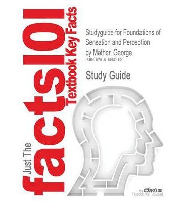 Outlines & Highlights for Foundations of Sensation and Perception by George Mather, ISBN: 9781841696997 (Paperback) - Common