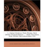 L. Ann] Senec], Pars Prima; Sive Opera Philosophica ...: Pars Secunda, Sive Opera Declamatoria, Etc (Paperback)(Latin) - Common