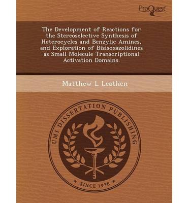 The Development of Reactions for the Stereoselective Synthesis of Heterocycles and Benzylic Amines, and Exploration of Bisisoxazolidines as Small Molecule Transcriptional Activation Domains. (Paperback) - Common