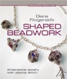 Diane Fitzgerald's Shaped Beadwork: Dimensional Jewelry with Peyote Stitch (Beadweaving Master Class Series) [Hardcover] [2009] (Author) Diane Fitzgerald