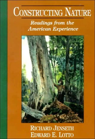 Constructing Nature: Readings from the American Experience [Paperback] [1996] (Author) Richard Jenseth, Edward E. Lotto