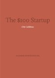 Key insights from The $100 Startup - Fire Your Boss, Do What You Love and Work Better to Live More (Blinkist Summaries)