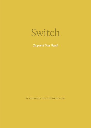 Key insights from Switch - How to Change Things When Change Is Hard (Blinkist Summaries)