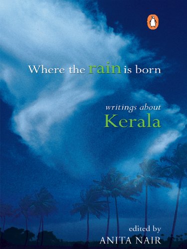 Where the Rain is Born: Writings about Kerela
