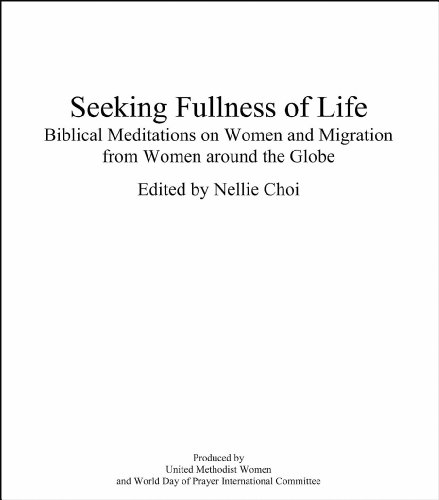 Seeking Fullness of Life: Biblical Meditations on Women and Migration From Women Around the Globe